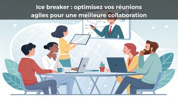 Ice breaker&nbsp;: optimisez vos réunions agiles pour une meilleure collaboration